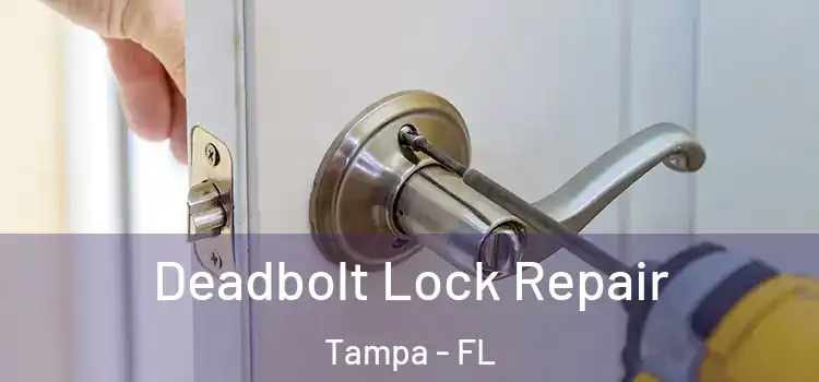 Deadbolt Lock Repair Tampa - FL